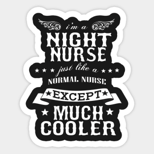 I’M A Night Nurse Just Like A Normal Nurse Except Much Cooler Sticker